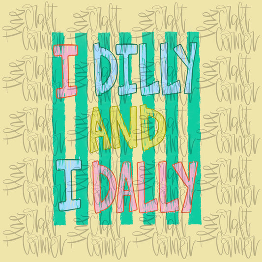 Dilly Dally PNG, I Dilly and I Dally PNG, Graphic Tee PNG, Spring Png, Mama Png, Girly Png, Trendy Png, Catch Phrase Png, Boutique Png